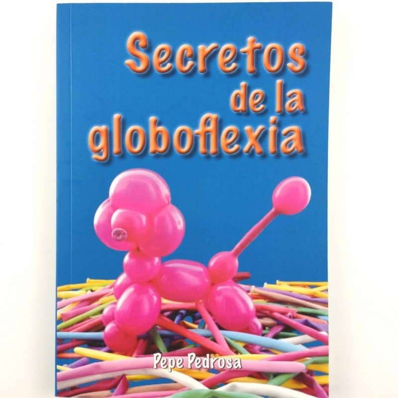 Secretos de la globoflexia de Pepe Pedrosa Libro