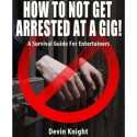 HOW TO NOT GET ARRESTED AT A GIG! by Devin Knight eBook DESCARGA