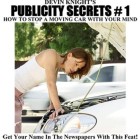 Publicity Secrets 1 How to Stop a Moving Car with Your Mind by Devin Knight eBook DOWNLOAD