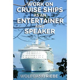 Working On Cruise Ships as an Entertainer & Speaker by Wolfgang Riebe eBook DESCARGA