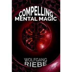 Compelling Mental Magic by Wolfgang Riebe eBook DESCARGA