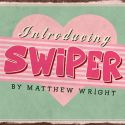 SWIPER - Matthew Wright 