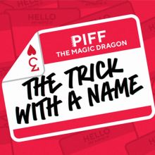 The Trick With A Name - Piff the Magic Dragon 