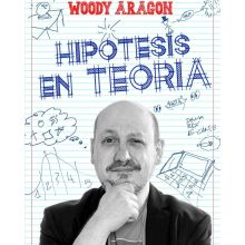 Hipotesis en Teoria - Woody Aragón - Libro 